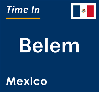 Current local time in Belem, Mexico