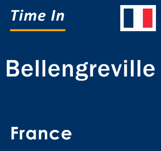 Current local time in Bellengreville, France