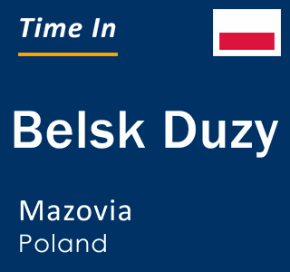 Current local time in Belsk Duzy, Mazovia, Poland