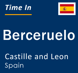 Current local time in Berceruelo, Castille and Leon, Spain