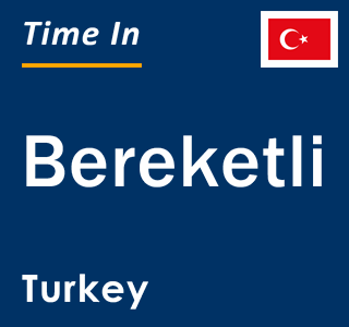 Current local time in Bereketli, Turkey