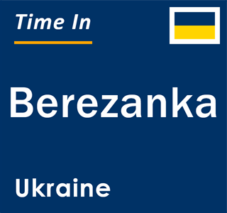 Current local time in Berezanka, Ukraine