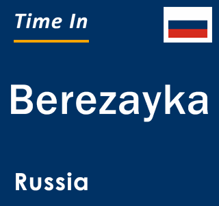 Current local time in Berezayka, Russia