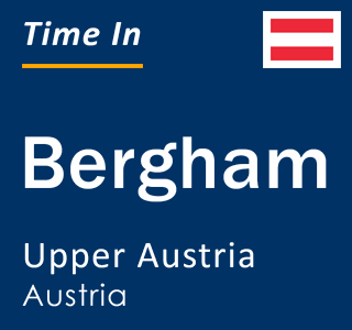 Current local time in Bergham, Upper Austria, Austria