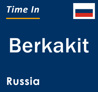 Current local time in Berkakit, Russia