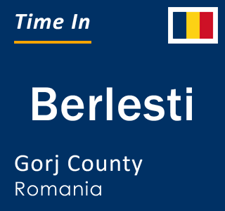 Current local time in Berlesti, Gorj County, Romania