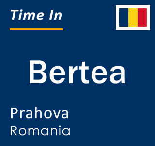 Current local time in Bertea, Prahova, Romania