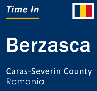 Current local time in Berzasca, Caras-Severin County, Romania