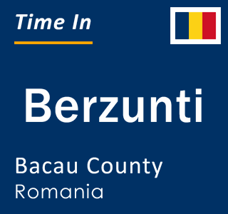 Current local time in Berzunti, Bacau County, Romania