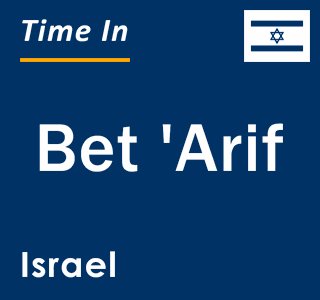 Current local time in Bet 'Arif, Israel