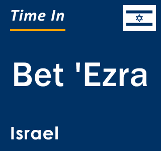 Current local time in Bet 'Ezra, Israel