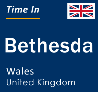 Current local time in Bethesda, Wales, United Kingdom