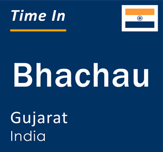 Current local time in Bhachau, Gujarat, India