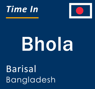 Current local time in Bhola, Barisal, Bangladesh