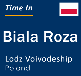 Current local time in Biala Roza, Lodz Voivodeship, Poland