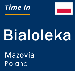 Current local time in Bialoleka, Mazovia, Poland