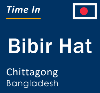 Current local time in Bibir Hat, Chittagong, Bangladesh