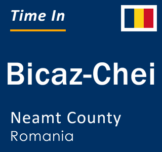 Current local time in Bicaz-Chei, Neamt County, Romania