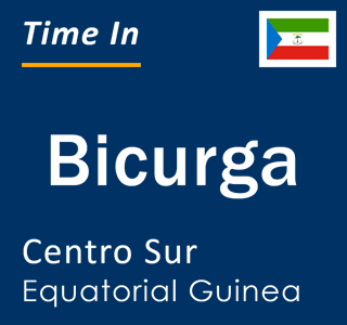 Current local time in Bicurga, Centro Sur, Equatorial Guinea