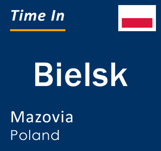 Current local time in Bielsk, Mazovia, Poland