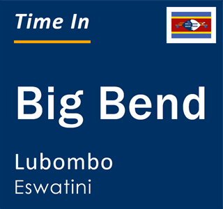 Current local time in Big Bend, Lubombo, Eswatini