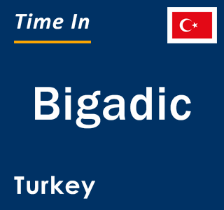 Current local time in Bigadic, Turkey