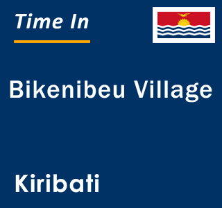 Current local time in Bikenibeu Village, Kiribati