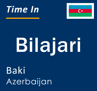 Current local time in Bilajari, Baki, Azerbaijan