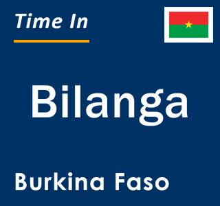 Current local time in Bilanga, Burkina Faso