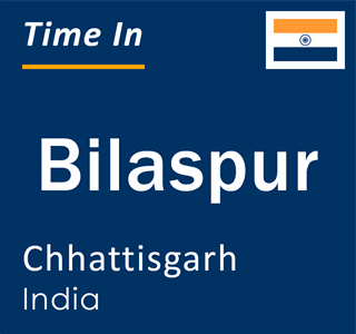 Current local time in Bilaspur, Chhattisgarh, India