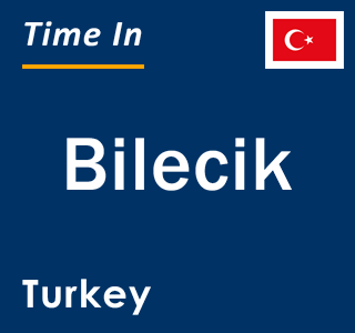 Current local time in Bilecik, Turkey