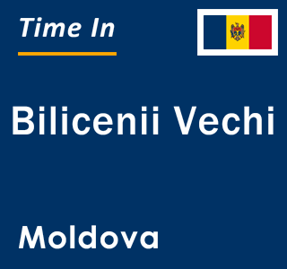 Current local time in Bilicenii Vechi, Moldova