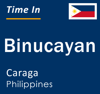 Current local time in Binucayan, Caraga, Philippines