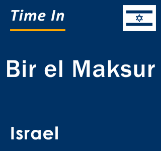 Current local time in Bir el Maksur, Israel