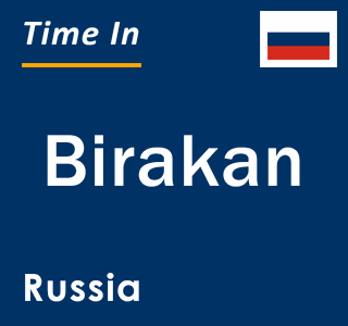 Current local time in Birakan, Russia