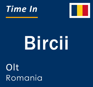 Current local time in Bircii, Olt, Romania