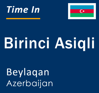 Current local time in Birinci Asiqli, Beylaqan, Azerbaijan