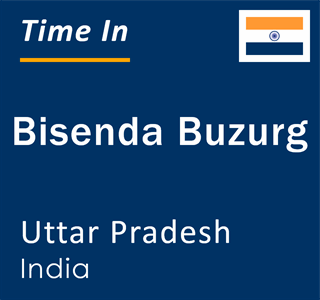 Current local time in Bisenda Buzurg, Uttar Pradesh, India