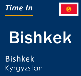 Current local time in Bishkek, Bishkek, Kyrgyzstan