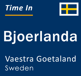 Current local time in Bjoerlanda, Vaestra Goetaland, Sweden