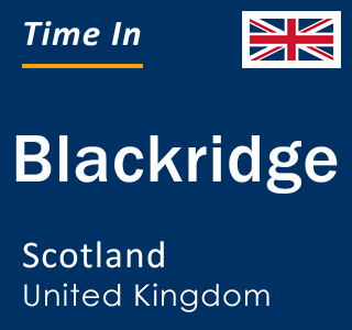 Current local time in Blackridge, Scotland, United Kingdom