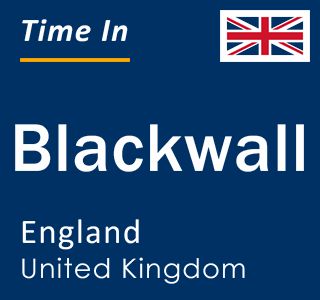 Current local time in Blackwall, England, United Kingdom