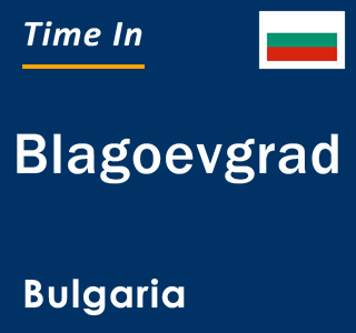 Current local time in Blagoevgrad, Bulgaria