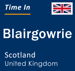 Current local time in Blairgowrie, Scotland, United Kingdom