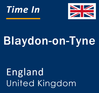 Current local time in Blaydon-on-Tyne, England, United Kingdom