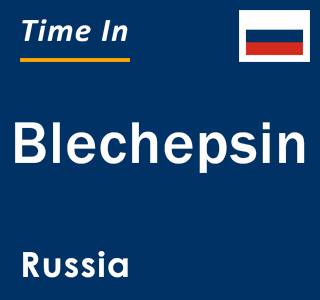 Current local time in Blechepsin, Russia