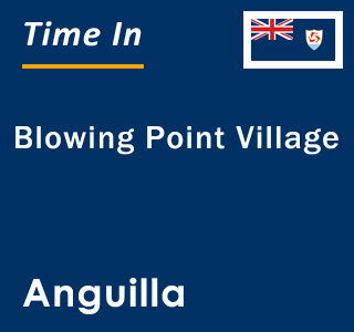 Current local time in Blowing Point Village, Anguilla