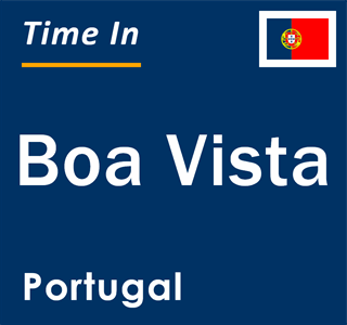 Current local time in Boa Vista, Portugal