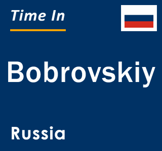 Current local time in Bobrovskiy, Russia