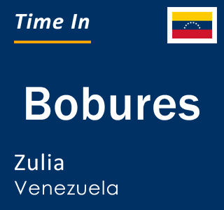 Current local time in Bobures, Zulia, Venezuela